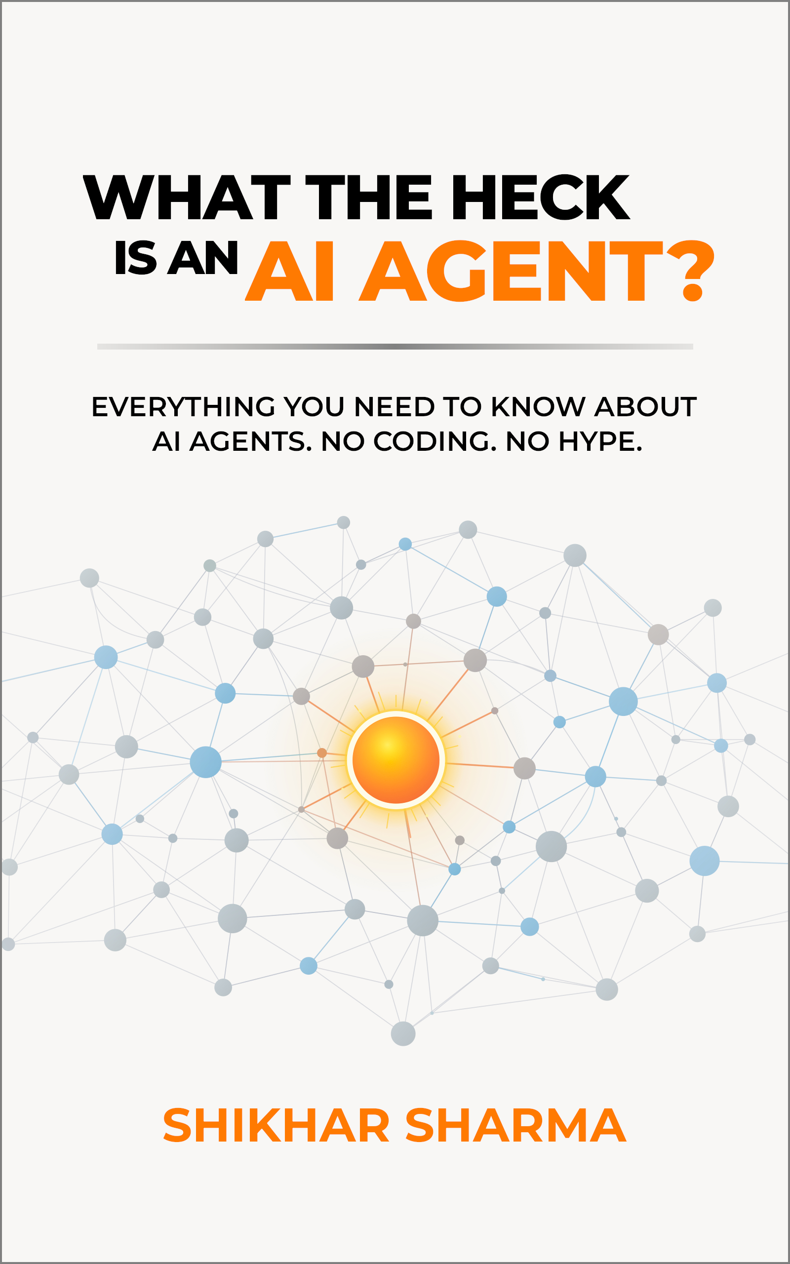 Cover of What the Heck Is an AI Agent? by Shikhar Sharma
